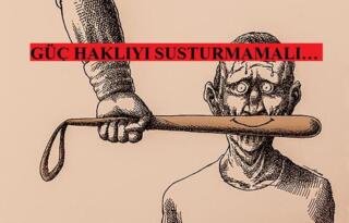GÜÇ HAKLIYI SUSTURMAMALI… Hayriye Nurcan Yazıcı yazdı